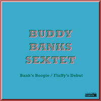 Buddy Banks Sextet - Bank's Boogie / Fluffy's Debut