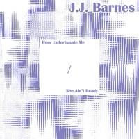 J.J. Barnes - Poor Unfortunate Me / She Ain't Ready