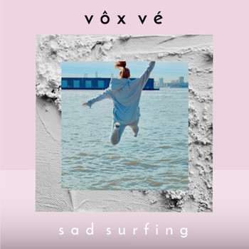 Vôx Vé - Sad Surfing