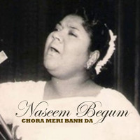 Naseem Begum - Chora Meri Banh Da