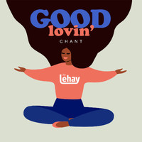 Lehay - Good Lovin' Chant