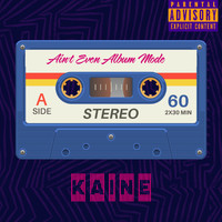Kaine - Ain't Even Album Mode (Explicit)