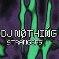 DJ Nøthińg - Strangers