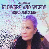 Lisa Richards - Flowers and Weeds (Dead and Gone)