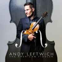 Andy Leftwich - The American Fiddler