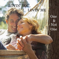 One & Not One - Lovin’ You, Lovin’ Me