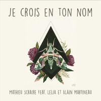 Mathieu Scraire - Je crois en ton nom (feat. lelia & Alain Martineau)