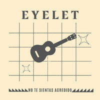 Eyelet - No Te Sientas Agredido
