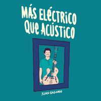 Juan Gallardo - Más Eléctrico Que Acústico
