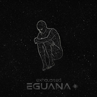 Eguana - Exhausted