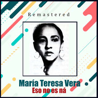 María Teresa Vera - Eso no es ná (Remastered)