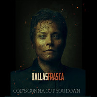 Dallas Frasca - God's Gonna Cut You Down