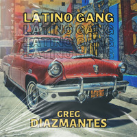 Greg Diazmantes - Latino Gang