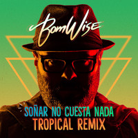 BomWise - Soñar No Cuesta Nada (Tropical Remix)