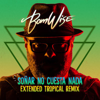 BomWise - Soñar No Cuesta Nada (Extended Tropical Remix)