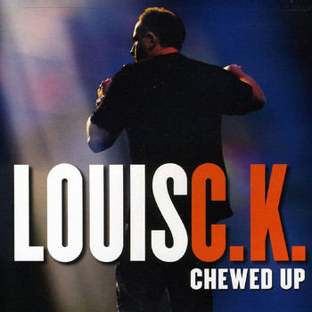Louis C.K. - Chewed Up (Explicit)