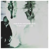 Moby & The Void Pacific Choir - The Light Is Clear in My Eyes