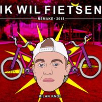 Milan Knol - Ik Wil Fietsen (Remake 2018)