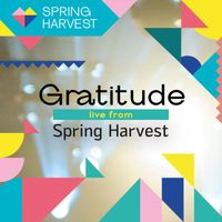 Spring Harvest - Gratitude (Live)