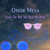 Omar Mesa - I Love the Way You Read My Mind