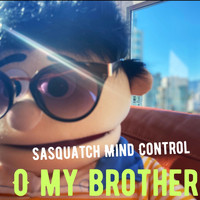 Sasquatch Mind Control - O My Brother