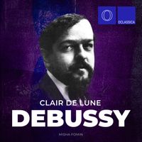Misha Fomin - Debussy: Suite Bergamasque, L. 75: Clair de Lune