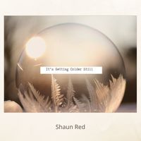 Shaun Red - It's Getting Colder Still