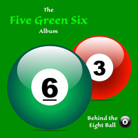 Behind the Eight Ball - Five Green Six