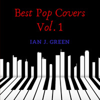 Ian J. Green - Piano Covers (Best Pop Hits), Vol.1