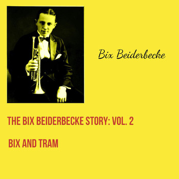 Bix Beiderbecke - The Bix Beiderbecke Story: Vol. 2 - Bix and Tram