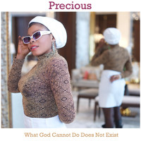 Precious - What God Cannot Do Does Not Exist