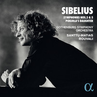 Santtu-Matias Rouvali and Gothenburg Symphony Orchestra - Sibelius: Symphonies Nos. 3 & 5 Pohjola's Daughter