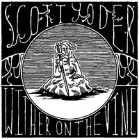 Scott Yoder - Wither On The Vine (2022 Album Edition)