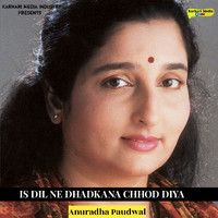 Anuradha Paudwal - Is Dil Ne Dhadkana Chhod Diya