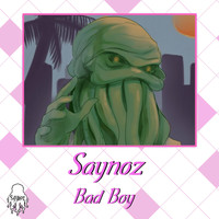 Saynoz - Bad Boy