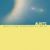 Aunts - And as It Is Such, So Also as Such Is It Unto You