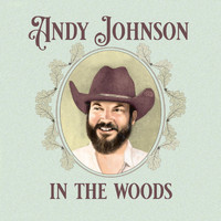 Andy Johnson - In the Woods