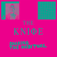 The Knife - Shaking the Habitual (Explicit)