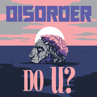 Disorder - Do U?