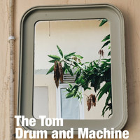 The Tom - Drum and Machine
