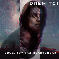 Drem Tgi - Love, Joy and Heartbreak