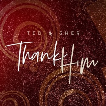 Ted & Sheri - Thank Him