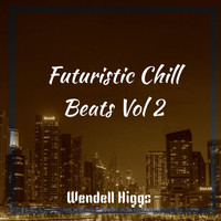 Wendell Higgs - Futuristic Chill Beats Vol 2