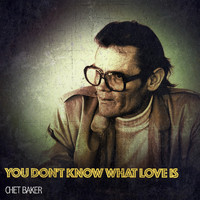 Chet Baker - You Don't Know What Love Is