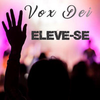 Vox Dei - Eleve-Se (Explicit)