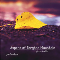 Lynn Tredeau - Aspens of Targhee Mountain (Piano & Cello)