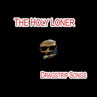 The Holy Loner - Dragstrip Songs (Explicit)