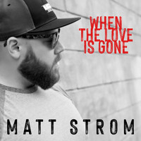 Matt Strom - When the Love Is Gone