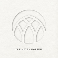 Perimeter Worship - Perimeter Worship