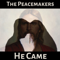 The Peacemakers - He Came